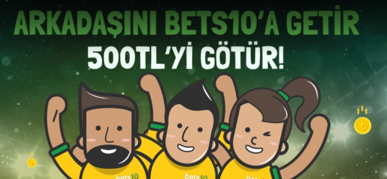 Bets10 Arkadaş Daveti Bonusu ile 500 TL Kazan